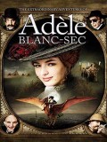 EE0754 : The Extraordinary Adventures of Adele Blanc-Sec พลัง อะเดล ข้ามขอบฟ้า โค่น 5 มหาภัย DVD 1 แผ่น